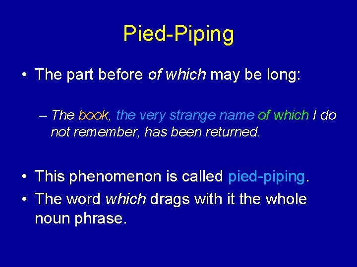 Pied-Piping • The part before of which may be long: – The book, the