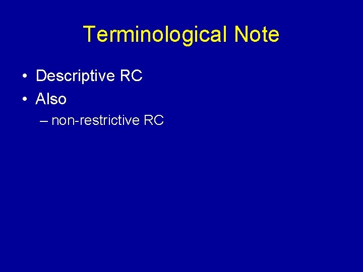 Terminological Note • Descriptive RC • Also – non-restrictive RC 