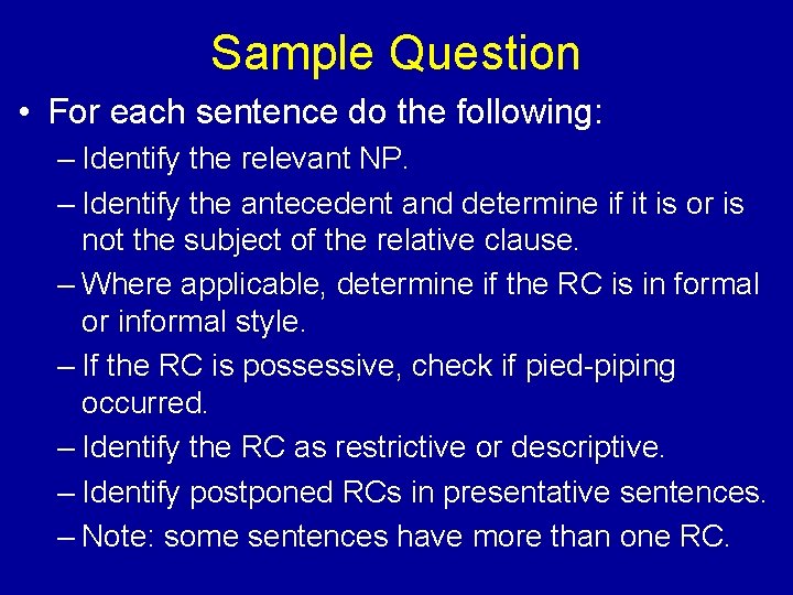 Sample Question • For each sentence do the following: – Identify the relevant NP.