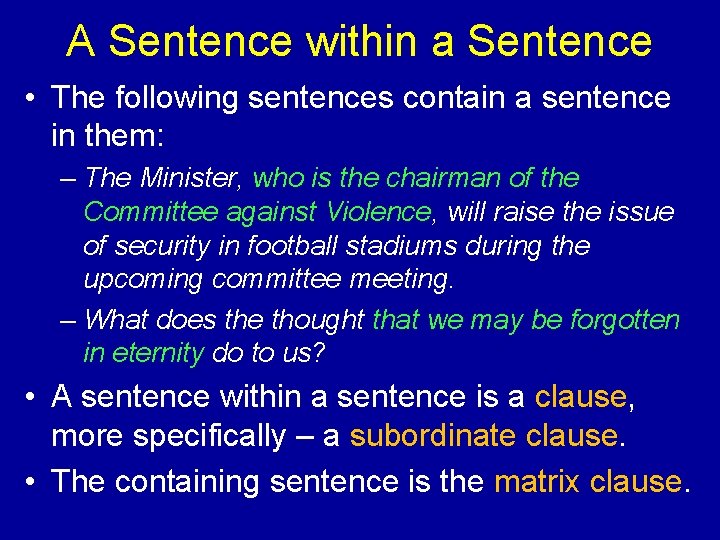 A Sentence within a Sentence • The following sentences contain a sentence in them: