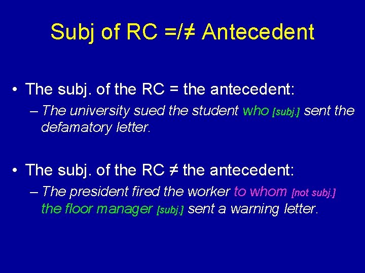 Subj of RC =/≠ Antecedent • The subj. of the RC = the antecedent: