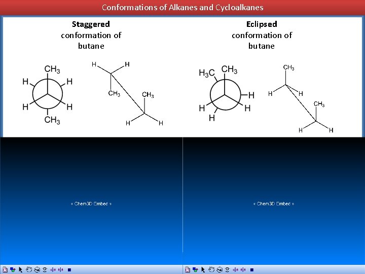 Conformations of Alkanes and Cycloalkanes Staggered conformation of butane Eclipsed conformation of butane 