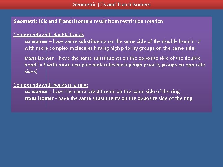 Geometric (Cis and Trans) Isomers result from restriction rotation Compounds with double bonds cis