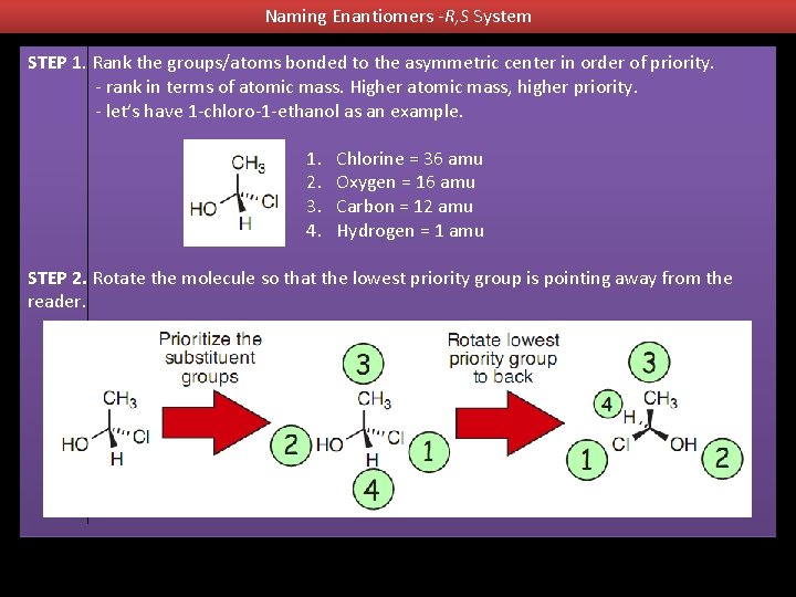 Naming Enantiomers -R, S System STEP 1. Rank the groups/atoms bonded to the asymmetric