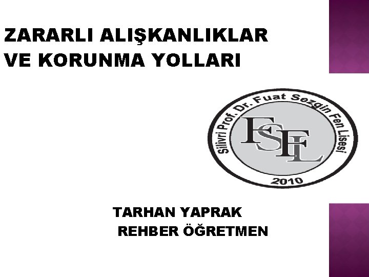 ZARARLI ALIŞKANLIKLAR VE KORUNMA YOLLARI TARHAN YAPRAK REHBER ÖĞRETMEN 