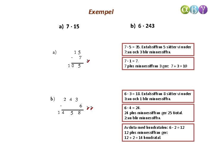 Exempel b) 6 · 243 a) 7 · 15 a) b) 15 ∙ 7