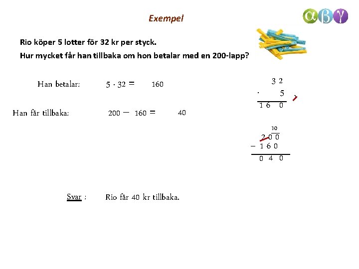 Exempel Rio köper 5 lotter för 32 kr per styck. Hur mycket får han