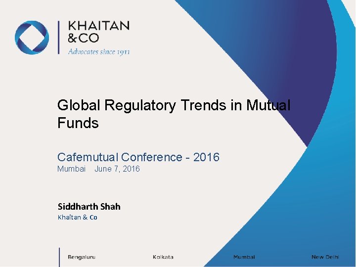 Global Regulatory Trends in Mutual Funds Cafemutual Conference - 2016 Mumbai June 7, 2016