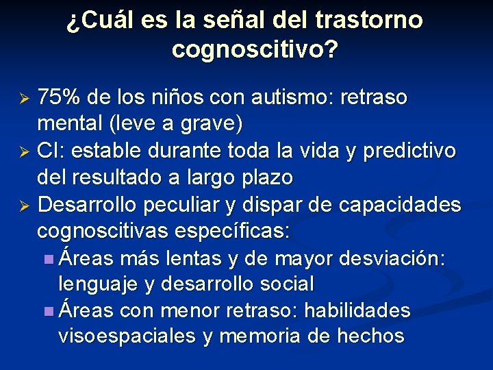 ¿Cuál es la señal del trastorno cognoscitivo? 75% de los niños con autismo: retraso