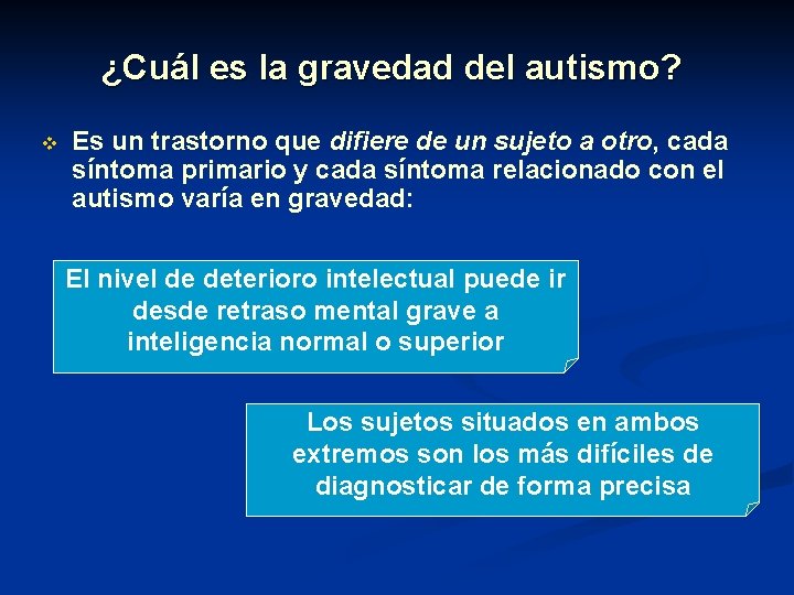 ¿Cuál es la gravedad del autismo? v Es un trastorno que difiere de un