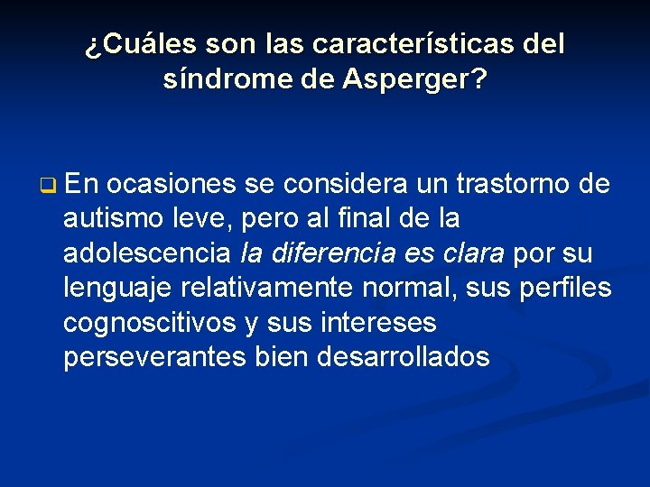 ¿Cuáles son las características del síndrome de Asperger? q En ocasiones se considera un