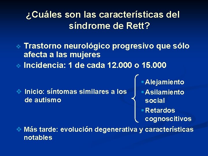¿Cuáles son las características del síndrome de Rett? v v Trastorno neurológico progresivo que