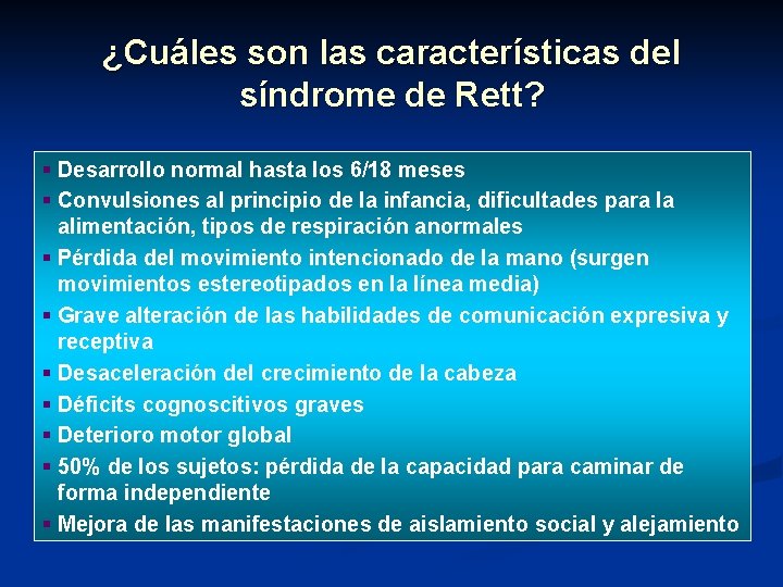 ¿Cuáles son las características del síndrome de Rett? § Desarrollo normal hasta los 6/18