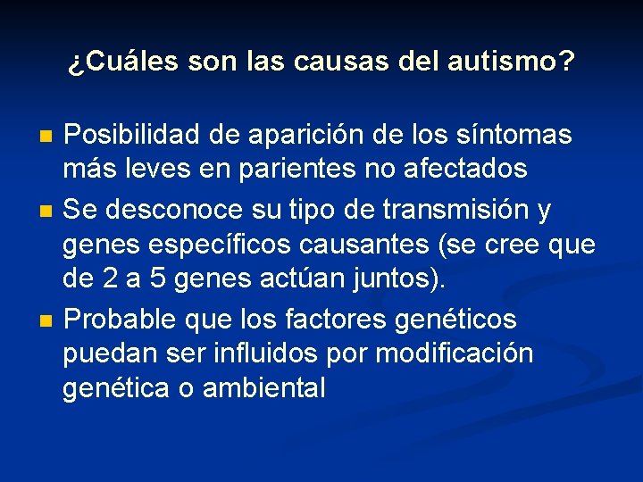 ¿Cuáles son las causas del autismo? n n n Posibilidad de aparición de los