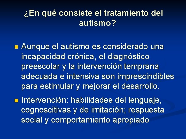 ¿En qué consiste el tratamiento del autismo? n Aunque el autismo es considerado una