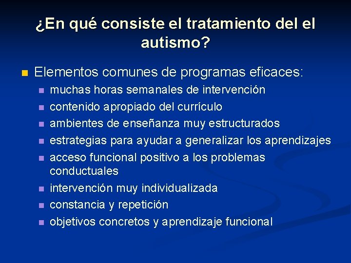 ¿En qué consiste el tratamiento del el autismo? n Elementos comunes de programas eficaces: