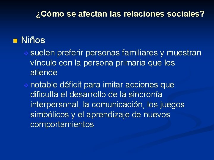 ¿Cómo se afectan las relaciones sociales? n Niños v suelen preferir personas familiares y