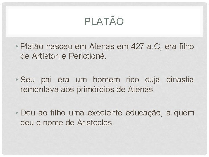 PLATÃO • Platão nasceu em Atenas em 427 a. C, era filho de Artíston
