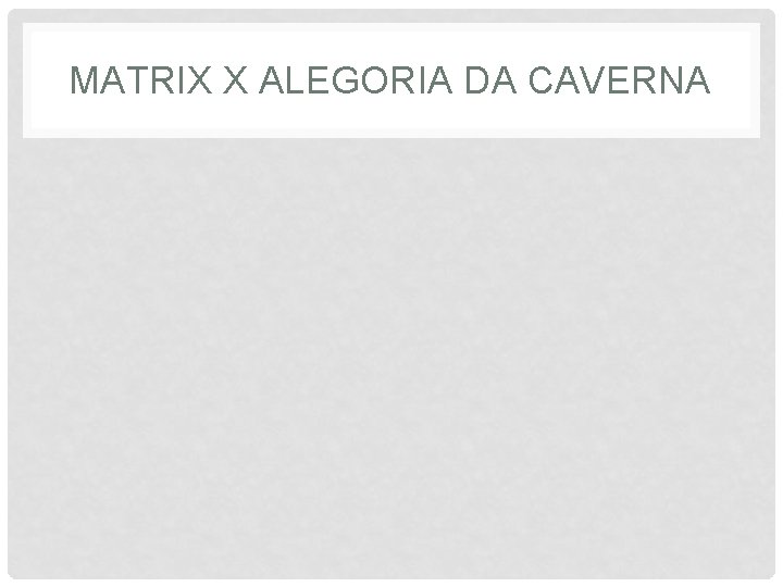 MATRIX X ALEGORIA DA CAVERNA 