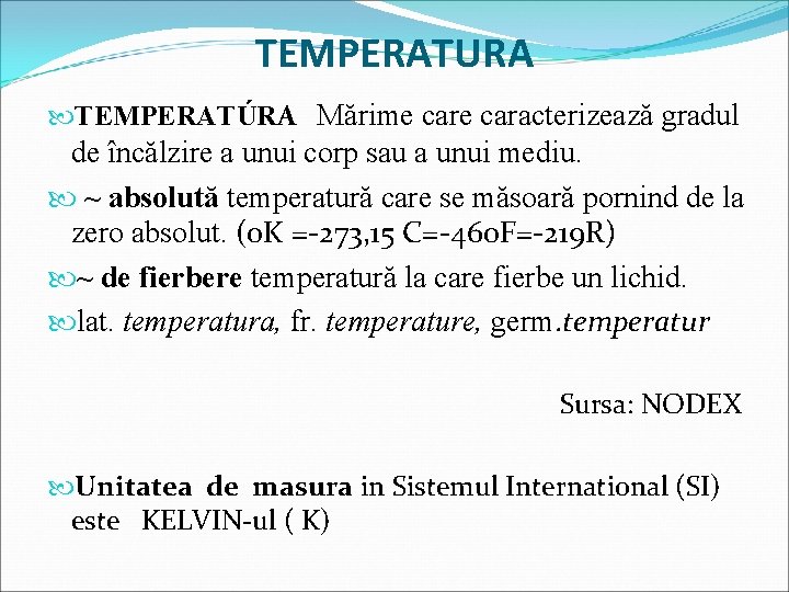 TEMPERATURA TEMPERATÚRA Mărime caracterizează gradul de încălzire a unui corp sau a unui mediu.
