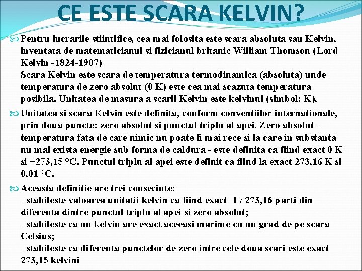 CE ESTE SCARA KELVIN? Pentru lucrarile stiintifice, cea mai folosita este scara absoluta sau