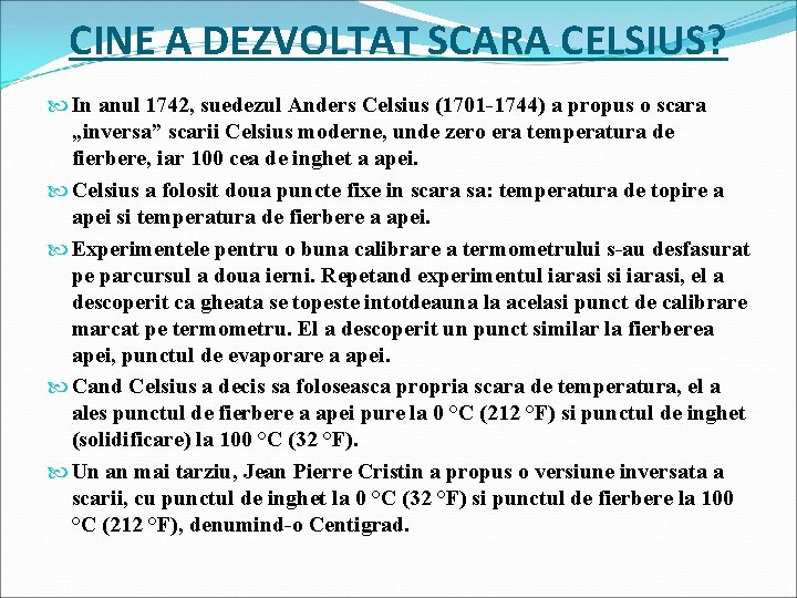 CINE A DEZVOLTAT SCARA CELSIUS? In anul 1742, suedezul Anders Celsius (1701 -1744) a