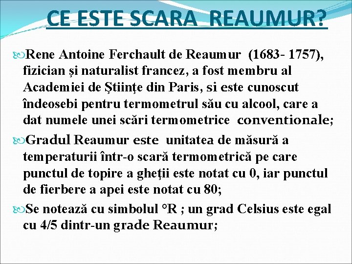  CE ESTE SCARA REAUMUR? Rene Antoine Ferchault de Reaumur (1683 - 1757), fizician