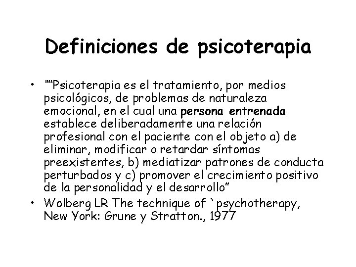 Definiciones de psicoterapia • ““Psicoterapia es el tratamiento, por medios psicológicos, de problemas de