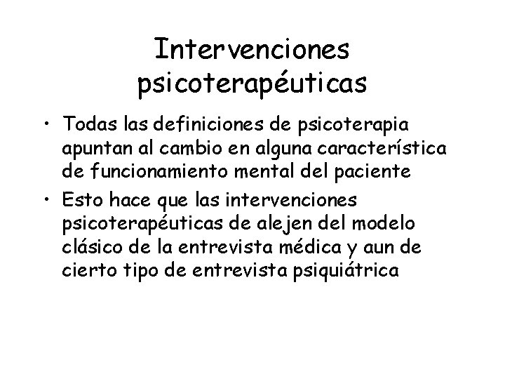 Intervenciones psicoterapéuticas • Todas las definiciones de psicoterapia apuntan al cambio en alguna característica
