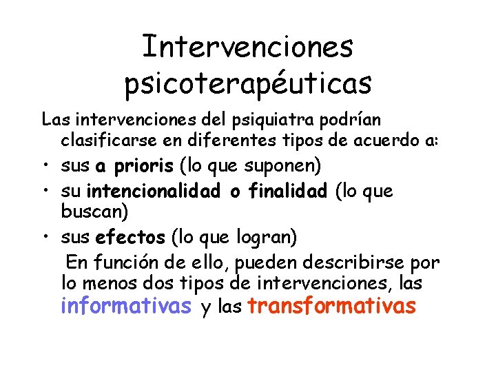 Intervenciones psicoterapéuticas Las intervenciones del psiquiatra podrían clasificarse en diferentes tipos de acuerdo a: