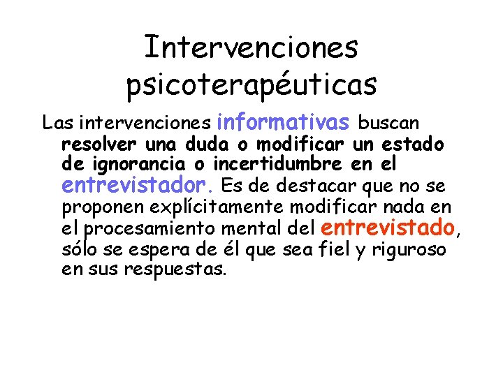 Intervenciones psicoterapéuticas Las intervenciones informativas buscan resolver una duda o modificar un estado de