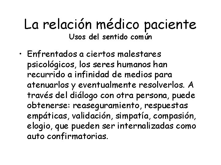 La relación médico paciente Usos del sentido común • Enfrentados a ciertos malestares psicológicos,