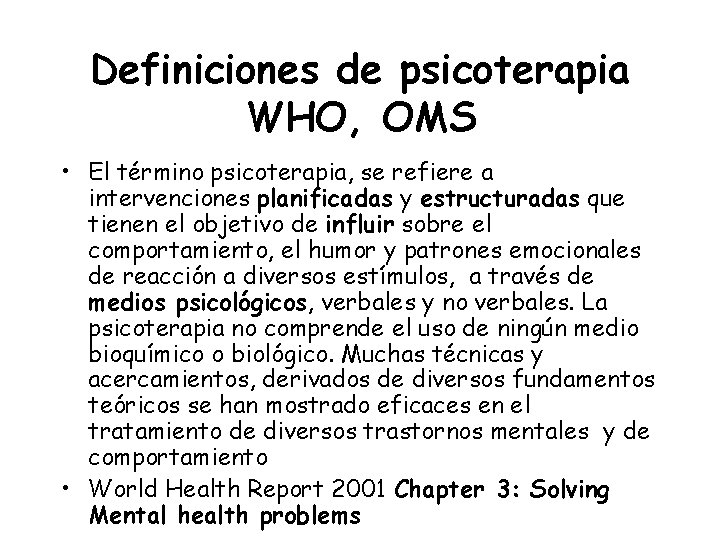 Definiciones de psicoterapia WHO, OMS • El término psicoterapia, se refiere a intervenciones planificadas