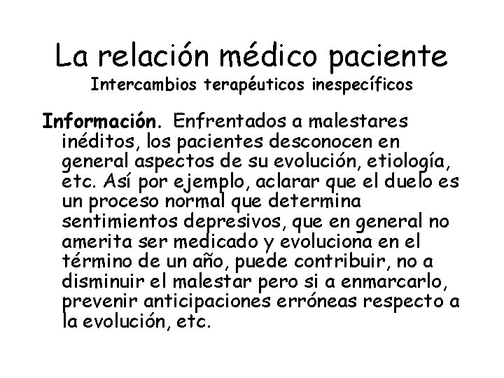 La relación médico paciente Intercambios terapéuticos inespecíficos Información. Enfrentados a malestares inéditos, los pacientes