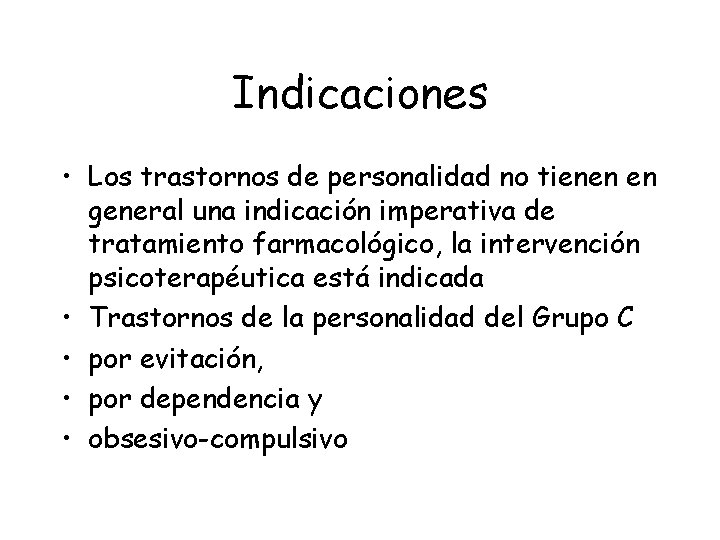 Indicaciones • Los trastornos de personalidad no tienen en general una indicación imperativa de