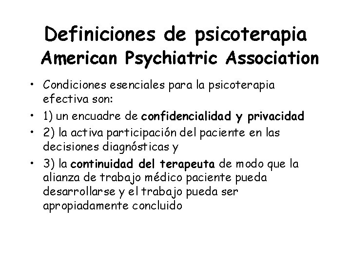 Definiciones de psicoterapia American Psychiatric Association • Condiciones esenciales para la psicoterapia efectiva son: