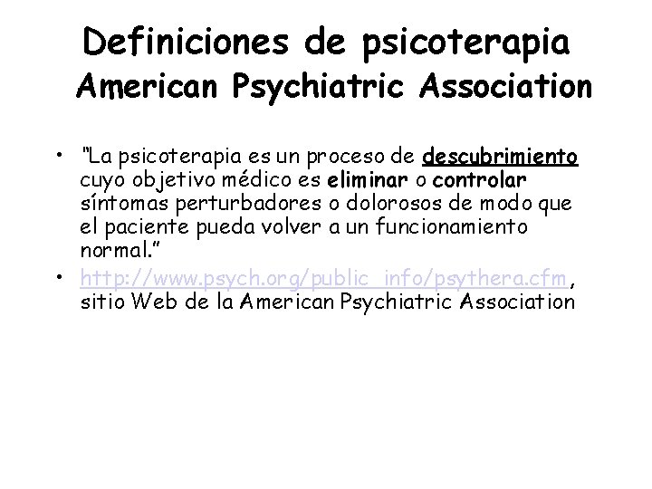 Definiciones de psicoterapia American Psychiatric Association • “La psicoterapia es un proceso de descubrimiento