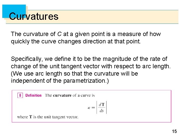 Curvatures The curvature of C at a given point is a measure of how
