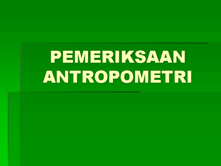 PEMERIKSAAN ANTROPOMETRI 