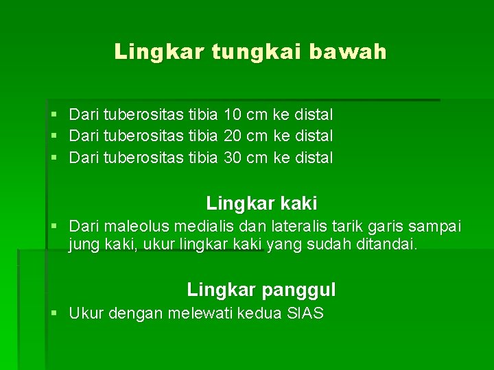 Lingkar tungkai bawah § Dari tuberositas tibia 10 cm ke distal § Dari tuberositas