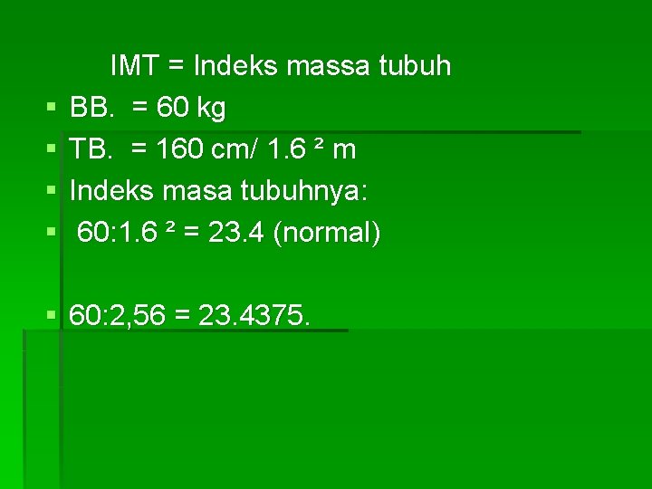 § § IMT = Indeks massa tubuh BB. = 60 kg TB. = 160