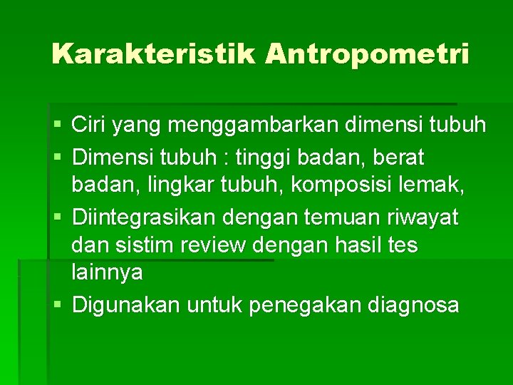 Karakteristik Antropometri § Ciri yang menggambarkan dimensi tubuh § Dimensi tubuh : tinggi badan,