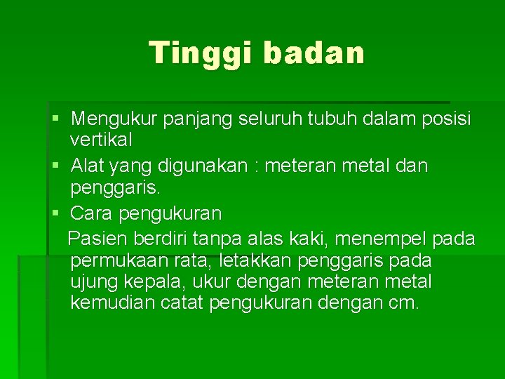 Tinggi badan § Mengukur panjang seluruh tubuh dalam posisi vertikal § Alat yang digunakan
