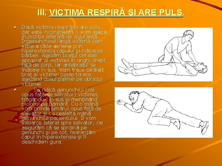 III. VICTIMA RESPIRĂ ŞI ARE PULS. Dacă victima respiră şi are puls, dar este