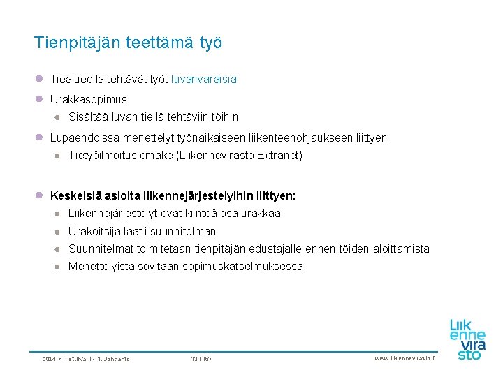 Tienpitäjän teettämä työ ● ● Tiealueella tehtävät työt luvanvaraisia Urakkasopimus ● Sisältää luvan tiellä