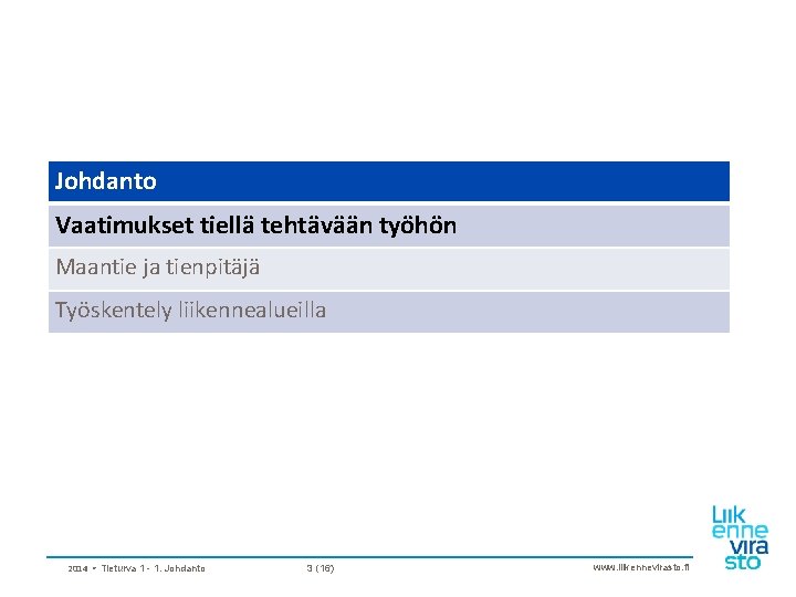 Johdanto Vaatimukset tiellä tehtävään työhön Maantie ja tienpitäjä Työskentely liikennealueilla 2014 • Tieturva 1