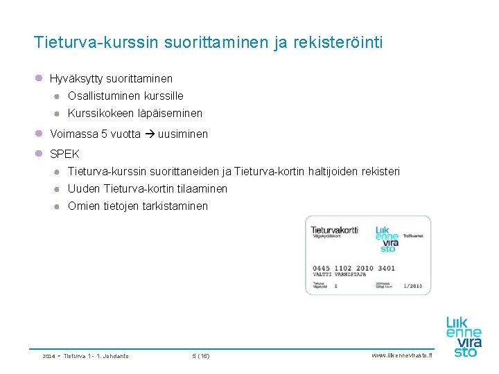 Tieturva-kurssin suorittaminen ja rekisteröinti ● Hyväksytty suorittaminen ● Osallistuminen kurssille ● Kurssikokeen läpäiseminen ●