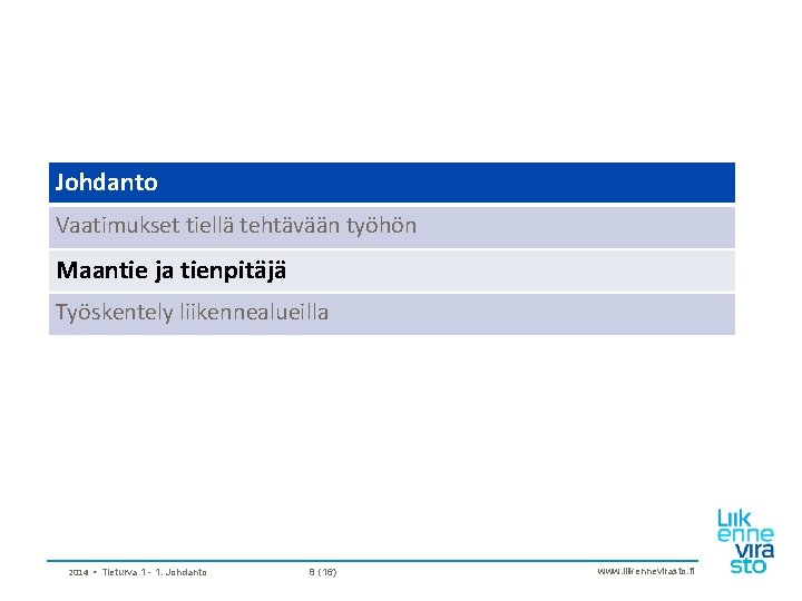 Johdanto Vaatimukset tiellä tehtävään työhön Maantie ja tienpitäjä Työskentely liikennealueilla 2014 • Tieturva 1