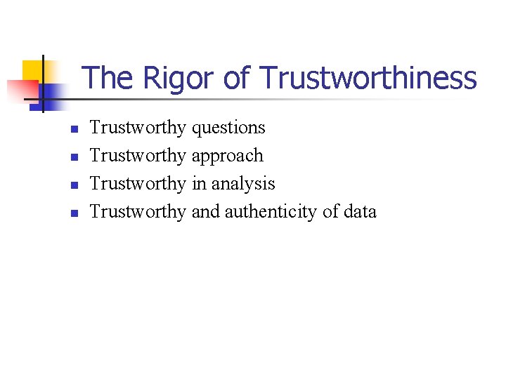 The Rigor of Trustworthiness n n Trustworthy questions Trustworthy approach Trustworthy in analysis Trustworthy