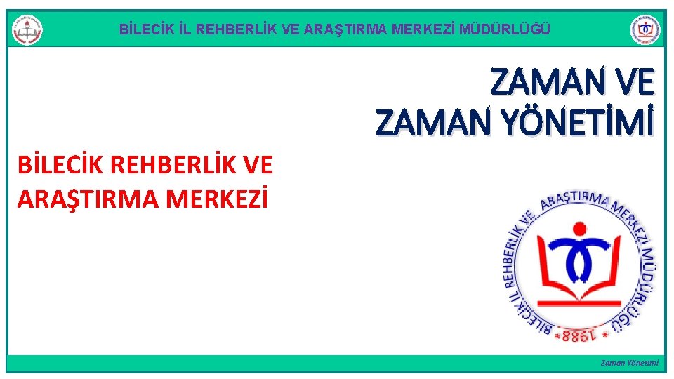 BİLECİK İL REHBERLİK VE ARAŞTIRMA MERKEZİ MÜDÜRLÜĞÜ ZAMAN VE ZAMAN YÖNETİMİ BİLECİK REHBERLİK VE